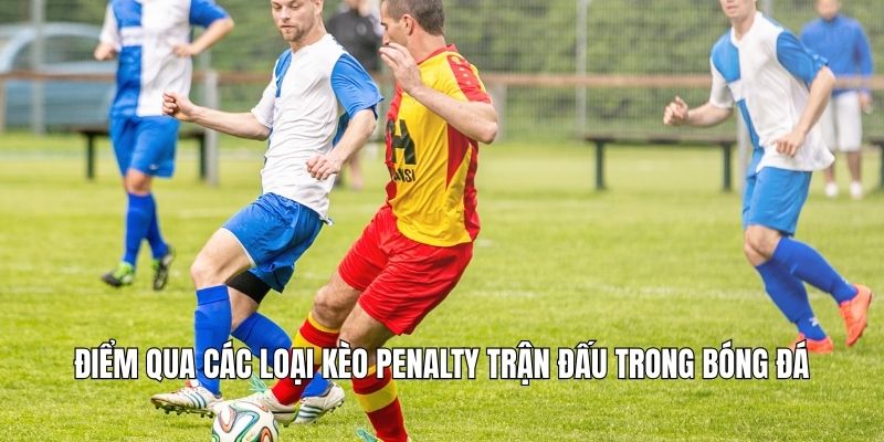 Kèo Penalty Trận Đấu – Bí Quyết Dự Đoán Chuẩn Từng Quả 11m Điểm qua các loại kèo penalty trận đấu trong bóng đá