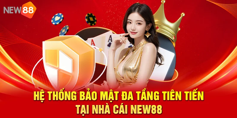 NEW88 – Cổng Game Bài Đổi Thưởng Uy Tín TOP #1 2026 Hệ thống bảo mật đa tầng tiên tiến tại nhà cái NEW88